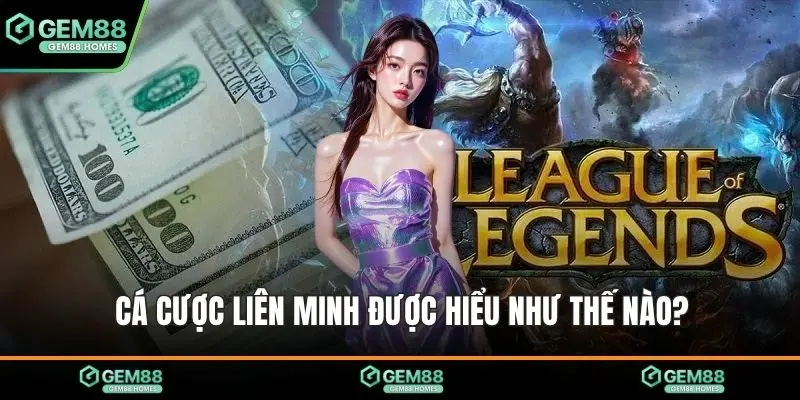 Cá cược liên minh được hiểu như thế nào?
