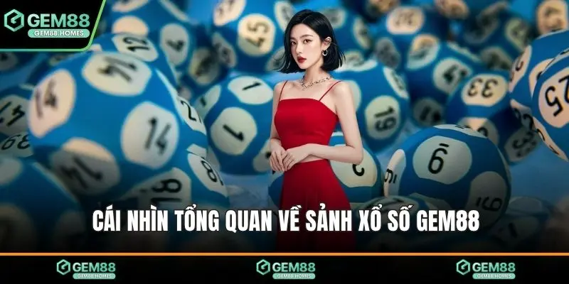 Cái nhìn tổng quan về sảnh xổ số Gem88