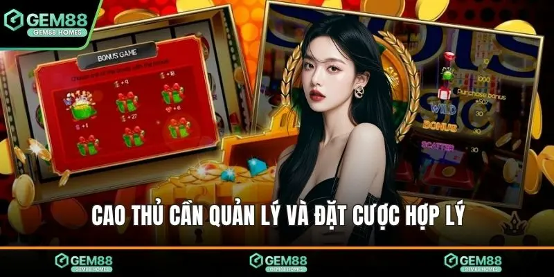 Cao thủ cần quản lý và đặt cược hợp lý