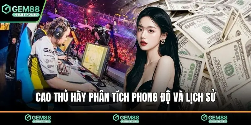 Cao thủ hãy phân tích phong độ và lịch sử