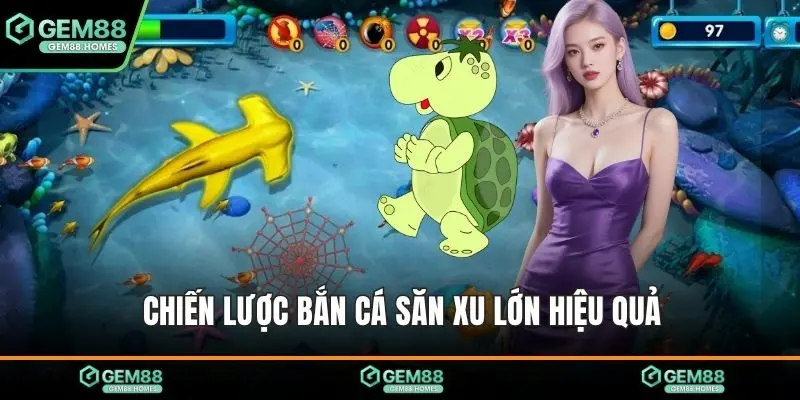 Chiến lược bắn cá săn xu lớn hiệu quả