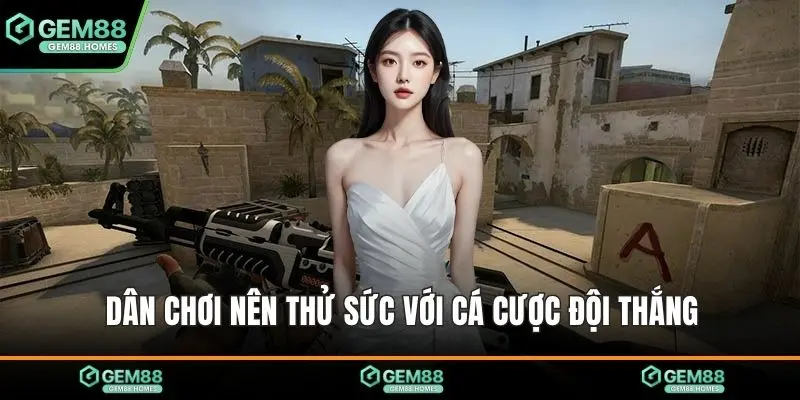 Dân chơi nên thử sức với cá cược đội thắng