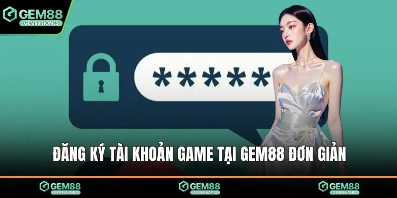 Đăng ký tài khoản game tại Gem88 đơn giản