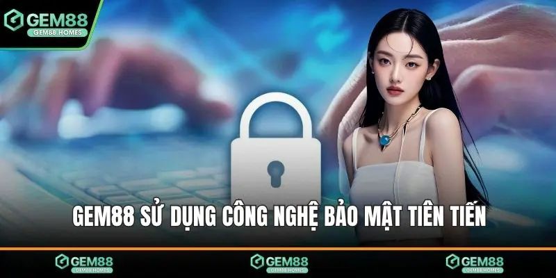 Gem88 sử dụng công nghệ bảo mật tiên tiến