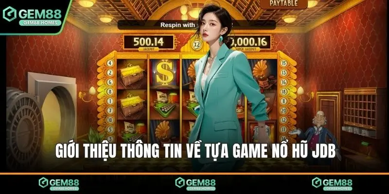 Giới thiệu thông tin về sân chơi nổ hũ JDB