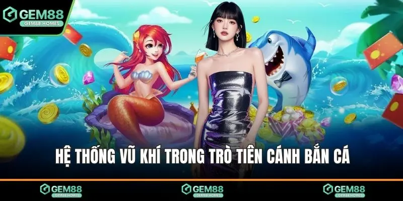 Hệ thống vũ khí trong trò tiên cánh bắn cá