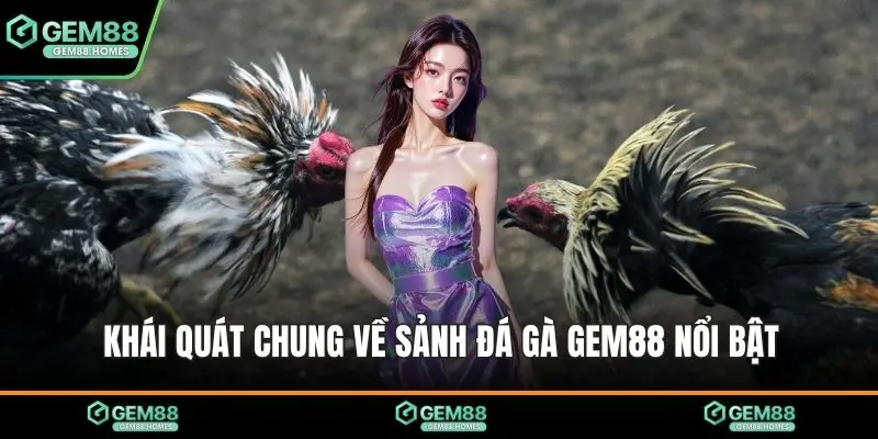 Khái quát chung về sảnh đá gà Gem88 nổi bật