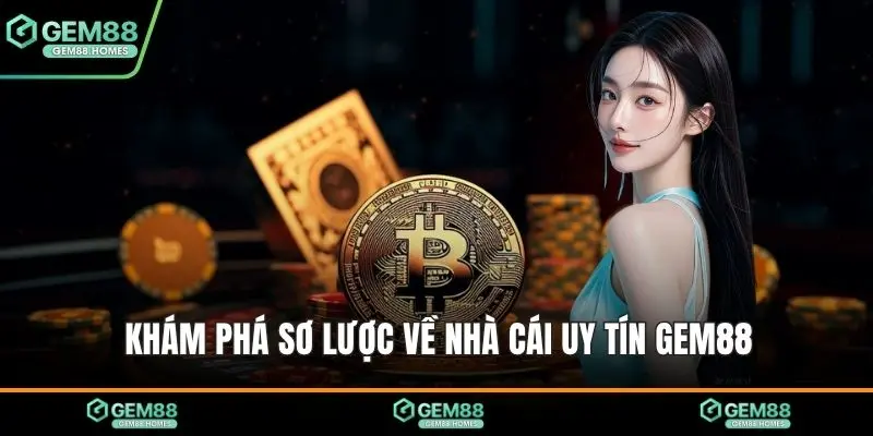 Khám phá sơ lược về nhà cái uy tín Gem88
