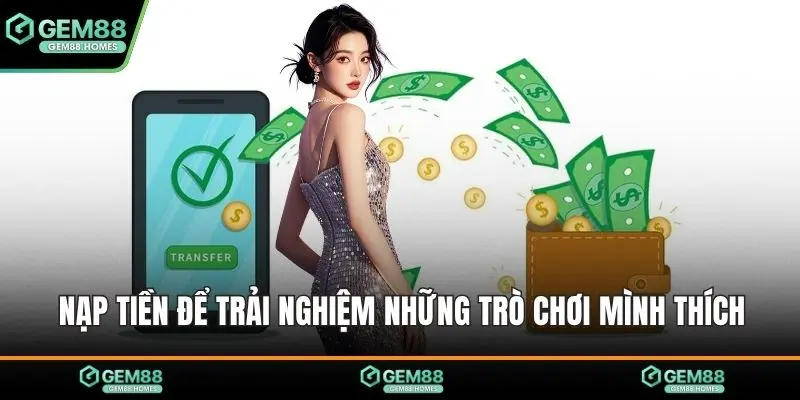 Nạp tiền để trải nghiệm những trò chơi mình thích