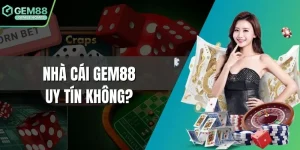 Nhà cái Gem88 uy tín không?