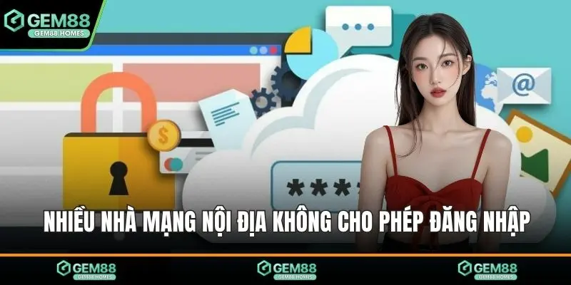 Nhiều nhà mạng nội địa không cho phép đăng nhập
