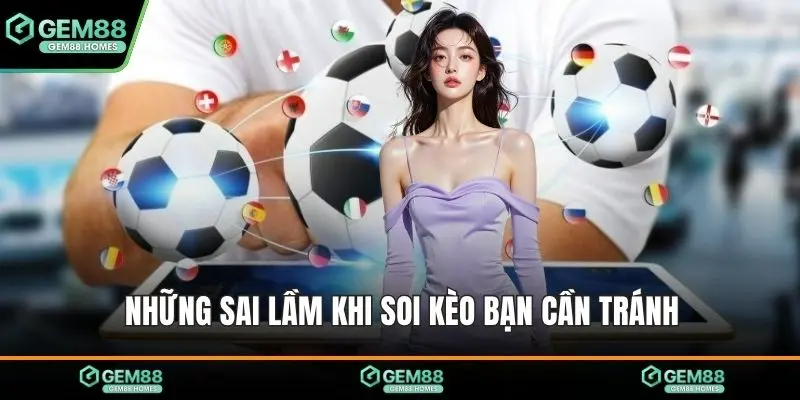 Những sai lầm khi soi kèo bạn cần tránh