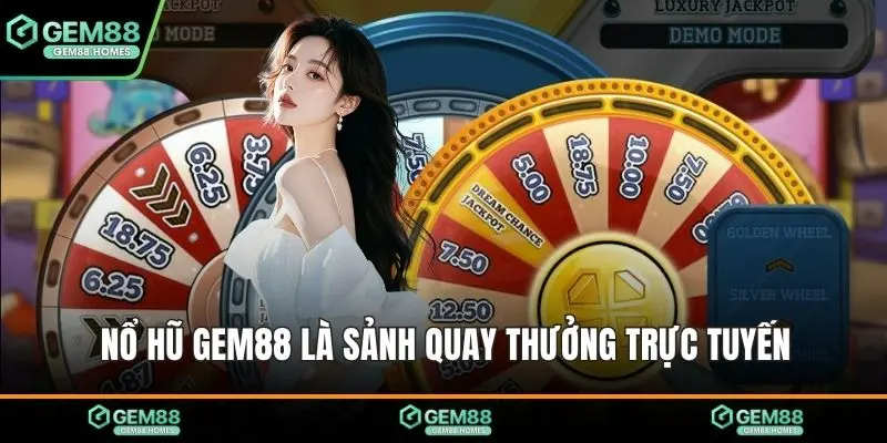 Nổ hũ GEM88 là sảnh quay thưởng trực tuyến
