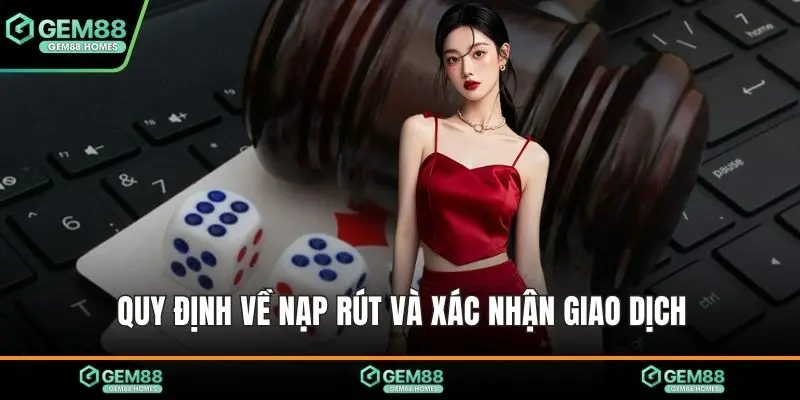 Quy định về nạp rút và xác nhận giao dịch
