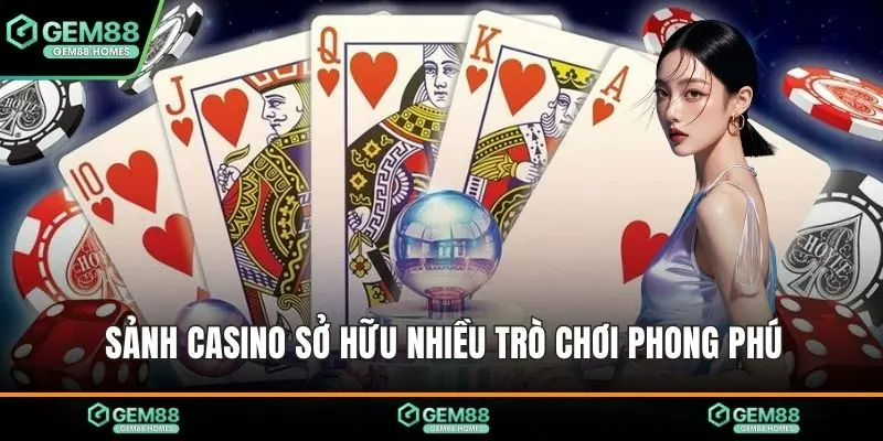Sảnh casino sở hữu nhiều trò chơi phong phú