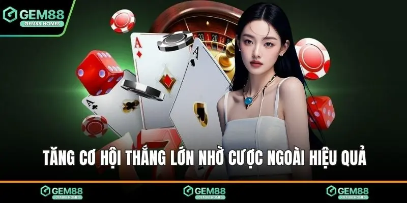 Tăng cơ hội thắng lớn nhờ cược ngoài hiệu quả