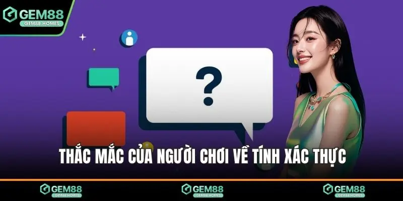 Thắc mắc của người chơi về tính xác thực
