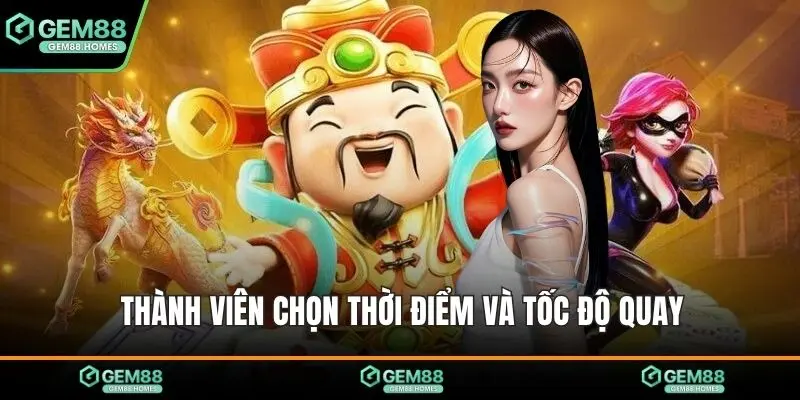 Thành viên chọn thời điểm và tốc độ quay