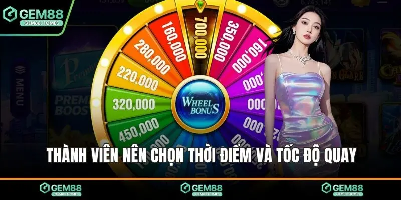 Thành viên nên chọn thời điểm và tốc độ quay