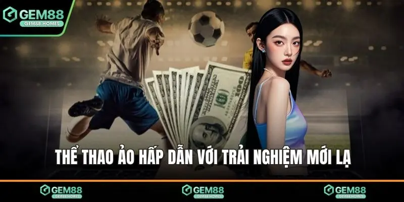 Thể thao ảo hấp dẫn với trải nghiệm mới lạ