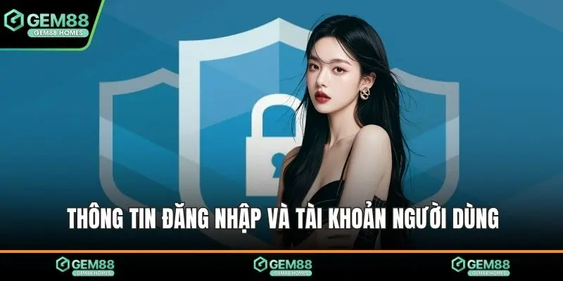 Thông tin đăng nhập và tài khoản người dùng