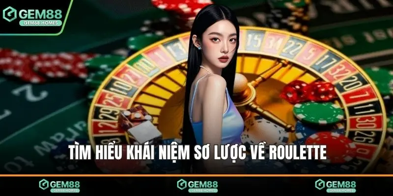 Tìm hiểu khái niệm sơ lược về Roulette