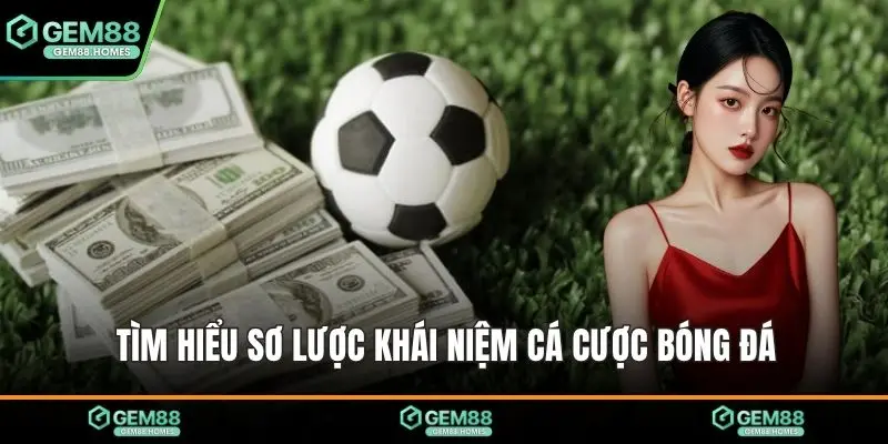 Tìm hiểu sơ lược khái niệm cá cược bóng đá