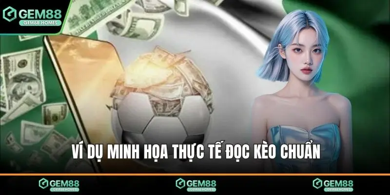 Ví dụ minh họa thực tế đọc kèo chuẩn