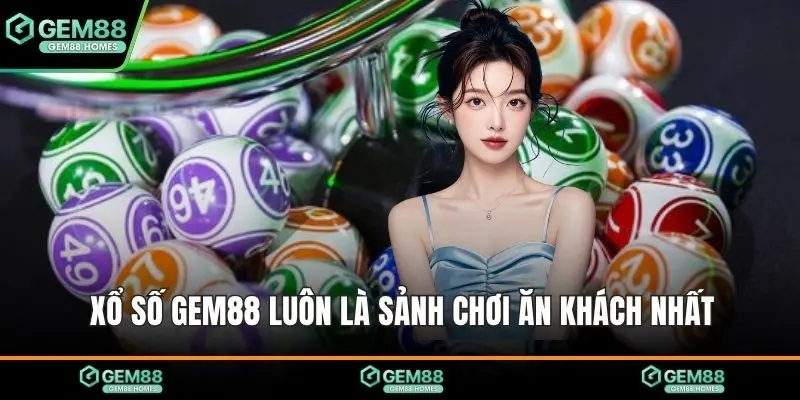 Xổ số Gem88 luôn là sảnh chơi ăn khách nhất