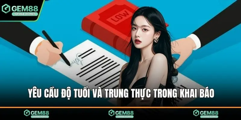 Yêu cầu độ tuổi và trung thực trong khai báo